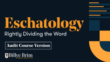 Eschatology - Rightly Dividing the Word | Audit Course